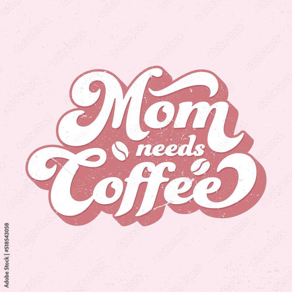 Mom Needs Coffee - Shirt Design for Printing