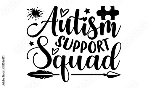Autism support squad- Autism T-shirt Design, Handwritten Design phrase, calligraphic characters, Hand Drawn and vintage vector illustrations, svg, EPS