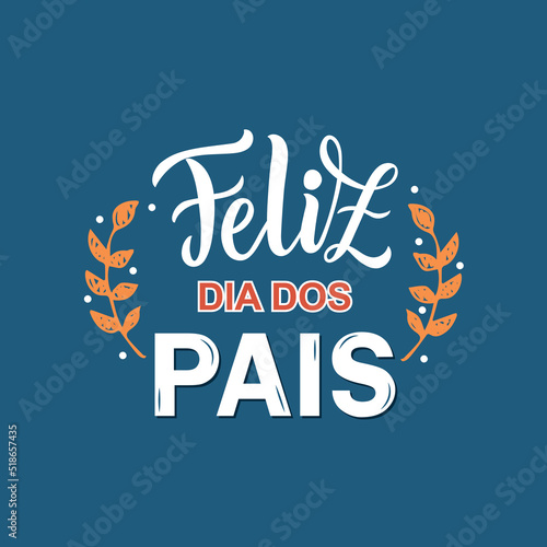 Feliz Dia Dos Pais handwritten text translated Happy Fathers Day in Brazilian Portuguese. Hand Lettering typography, modern brush calligraphy for father's day. Vector illustration, greeting card