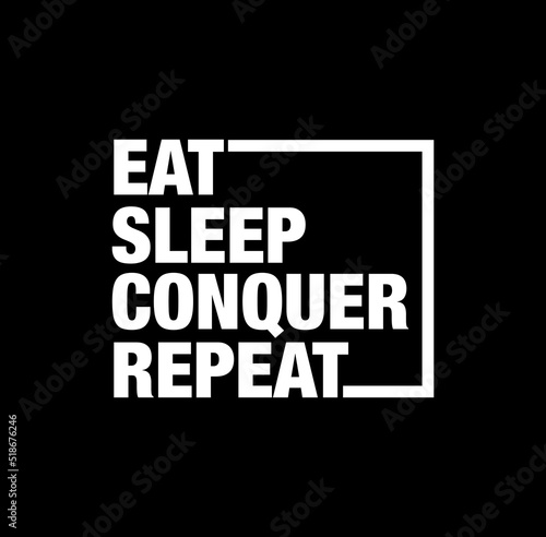 Motivational quote saying ''Eat, Sleep, Conquer, Repeat'' on a black background