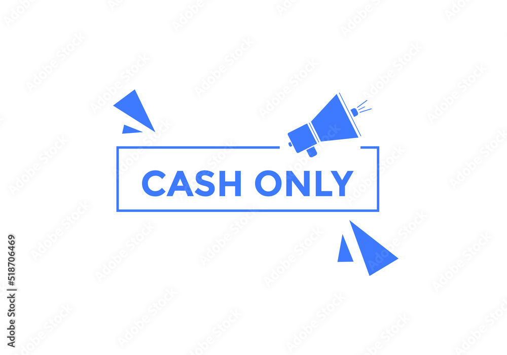 Cash only text button. Cash only speech bubble. Cash only sign icon.
Cash only text button. Cash only speech bubble. Cash only sign icon.