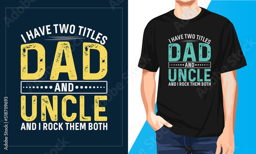 I have two Titles Dad and Uncle and I Rock Them Both Design
