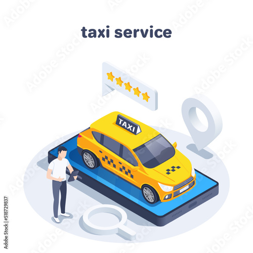 isometric vector illustration isolated on white background, taxi car on smartphone screen and man holding phone next to location icon and text bubble with stars, taxi service