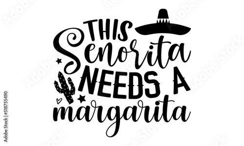 This senorita needs a margarita- Cinco de mayo T-shirt Design, lettering poster quotes, inspiration lettering typography design, handwritten lettering phrase, svg, eps
