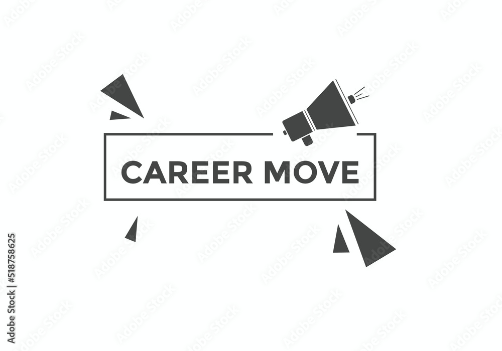 Career move text button. Career move speech bubble. Career move sign icon.
Career move text button. Career move speech bubble. Career move sign icon.