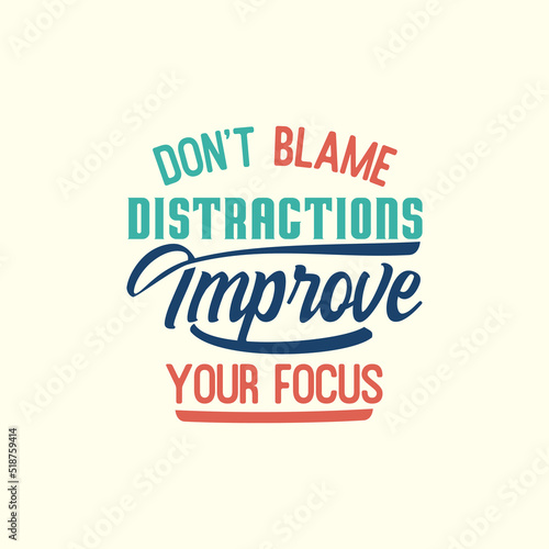 Don't Blame distractions improve your focus positive quote Text art Design