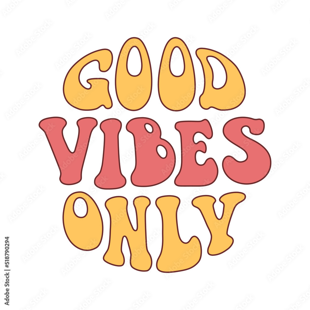 Good vibes only quote in 70s hippie retro style. Groovy phrase for sticker, poster, t shirt, banner. Vector slogan illustration on white background Good vibes only quote in 70s hippie retro style. Groovy phrase for sticker, poster, t shirt, banner. Vector slogan illustration on white background