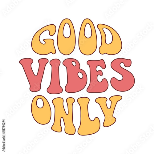 Good vibes only quote in 70s hippie retro style. Groovy phrase for sticker, poster, t shirt, banner. Vector slogan illustration on white background