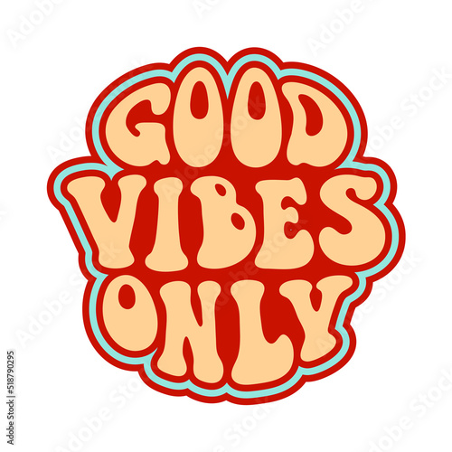 Good vibes only quote in 70s hippie retro style. Groovy phrase for sticker, poster, t shirt, banner. Vector slogan illustration on white background