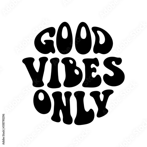 Good vibes only quote in 70s hippie retro style. Groovy phrase for sticker, poster, t shirt, banner. Vector slogan illustration on white background