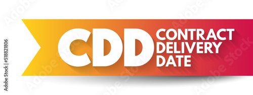 CDD - Contract Delivery Date is the date of delivery required by a contract, acronym business concept background © dizain