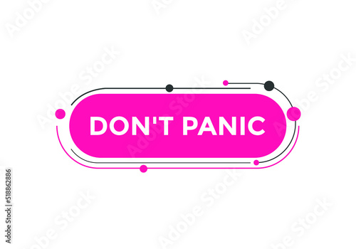 Don’t panic button. Don’t panic on speech bubble. 
