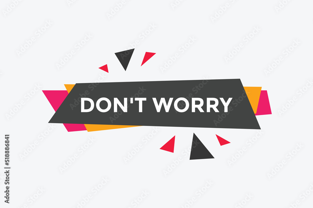Slogan Don’t worry button. Don’t worry speech bubble.
Slogan Don’t worry button. Don’t worry speech bubble.