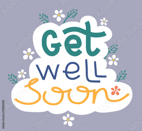 Get well soon. Handwritten text surrounded by floral elements. Well wish decorative colorful poster with text inscription on dark background. Get better card with hand drawn lettering.