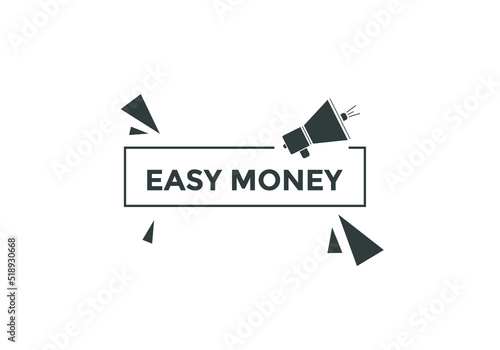 Easy money button. Easy money speech bubble.   © creativeKawsar