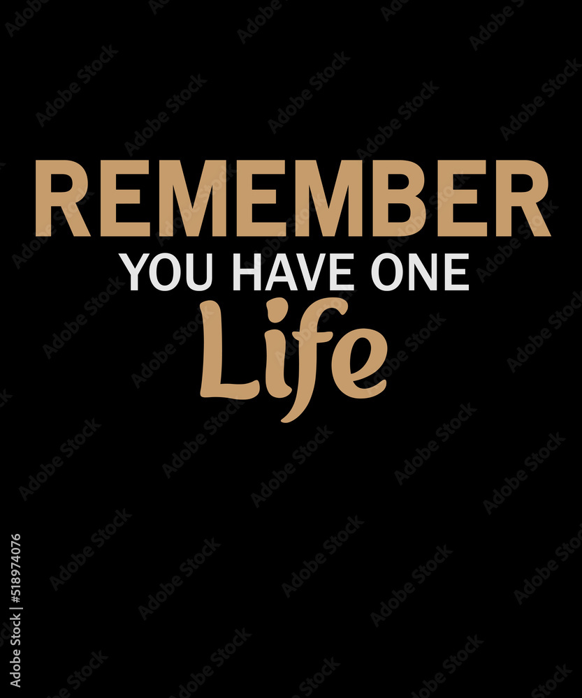 Remember you have one life Typography T-shirt Design