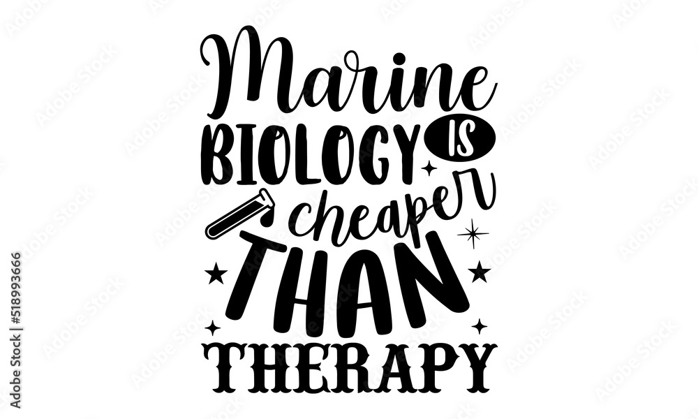 Marine biology is cheaper than therapy- Biologist T-shirt Design, Conceptual handwritten phrase calligraphic design, Inspirational vector typography, svg