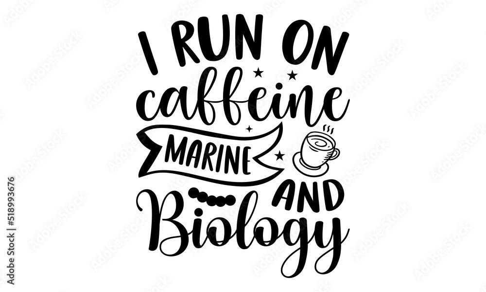 I run on caffeine and marine biology- Biologist T-shirt Design, lettering poster quotes, inspiration lettering typography design, handwritten lettering phrase, svg, eps