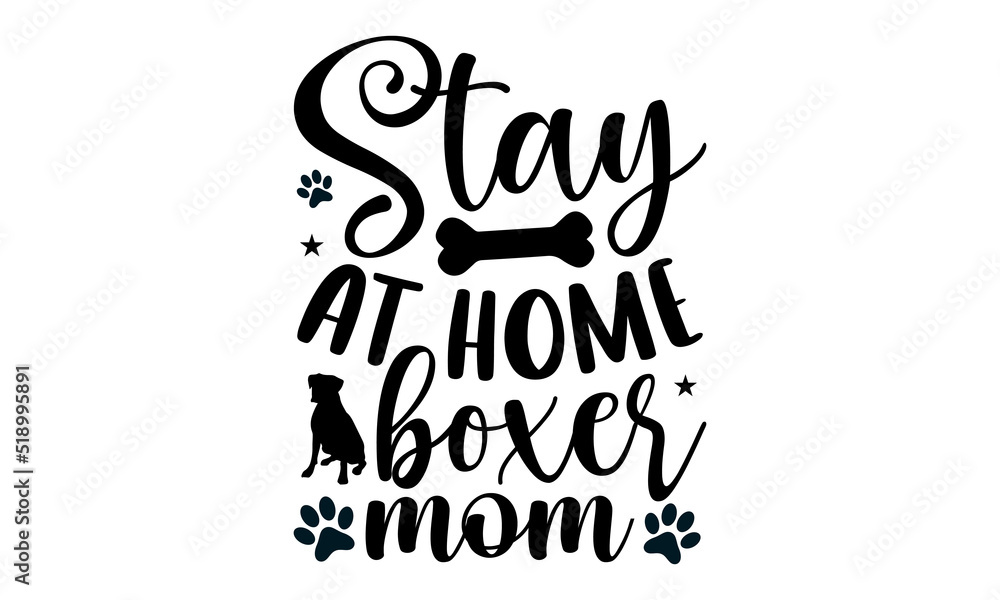 Stay at home boxer mom- Boxer dog T-shirt Design, SVG Designs Bundle, cut files, handwritten phrase calligraphic design, funny eps files, svg cricut