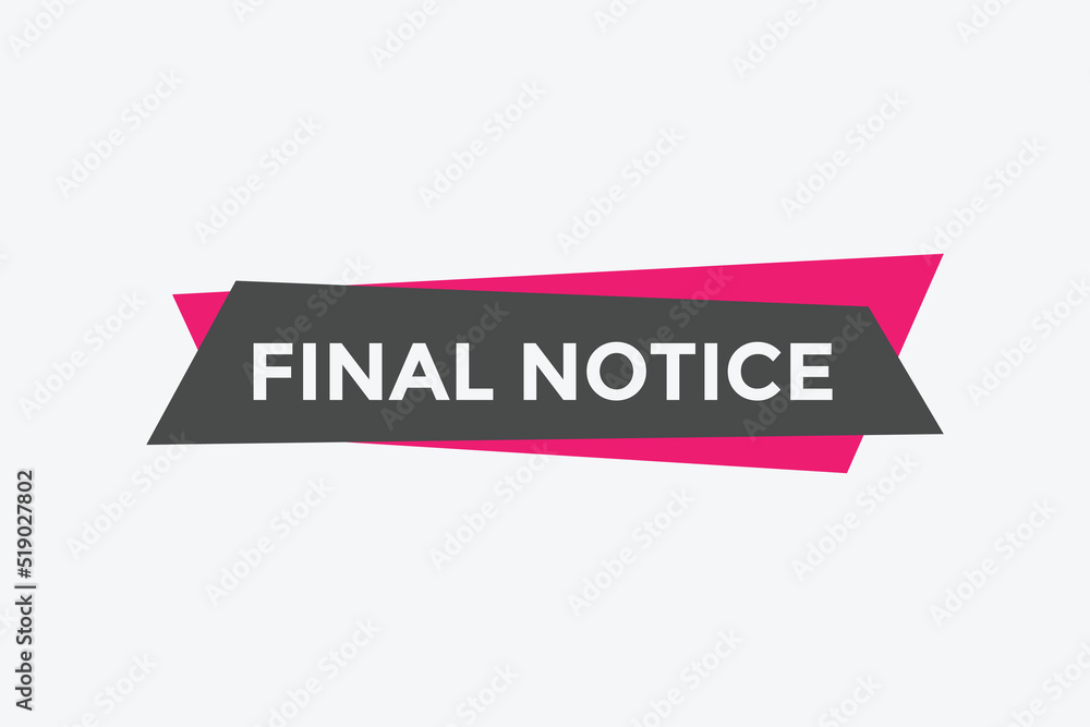 Final notice button. Final notice speech bubble. sign icon label.
Final notice button. Final notice speech bubble. sign icon label.