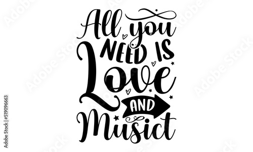 All you need is love and music- Musician T-shirt Design, Handwritten Design phrase, calligraphic characters, Hand Drawn and vintage vector illustrations, svg, EPS