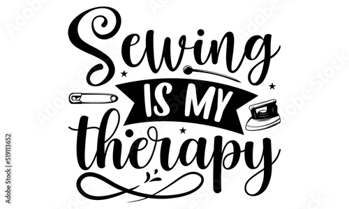 Sewing is my therapy- Sewing T-shirt Design, Conceptual handwritten phrase calligraphic design, Inspirational vector typography, svg