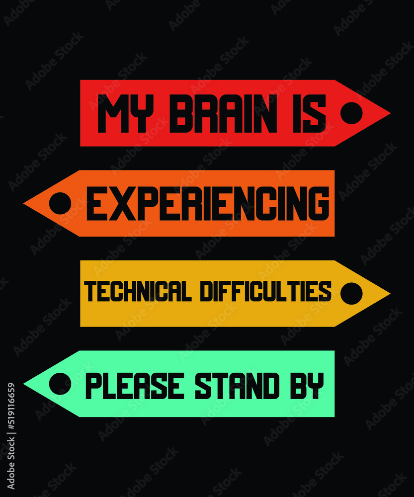 MY BRAIN IS EXPERIENCING TECHNICAL DIFFICULTIES PLEASE STAND BY - FUNNY  T-SHIRT DESIGN. vector de Stock | Adobe Stock