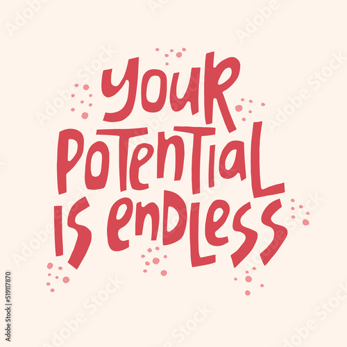 Your potential is endless - hand-drawn quote. Creative lettering illustration for posters, cards, etc.