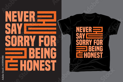 Never say sorry for being honest typography t shirt design