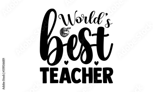 World best teacher- Teacher T-shirt Design, Handwritten Design phrase, calligraphic characters, Hand Drawn and vintage vector illustrations, svg, EPS 