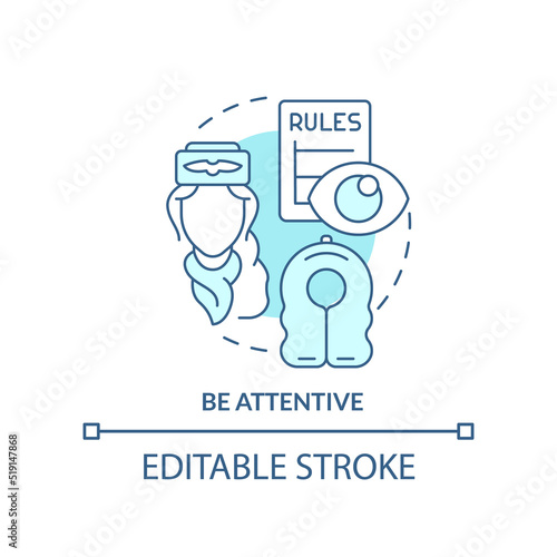 Be attentive turquoise concept icon. Passenger safety tip abstract idea thin line illustration. Airplane etiquette. Isolated outline drawing. Editable stroke. Arial, Myriad Pro-Bold fonts used