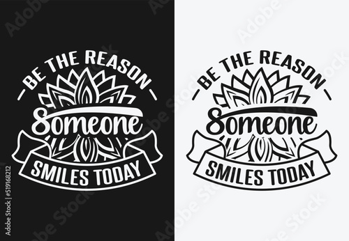 Be the reason someone smiles today typography and sunflower design