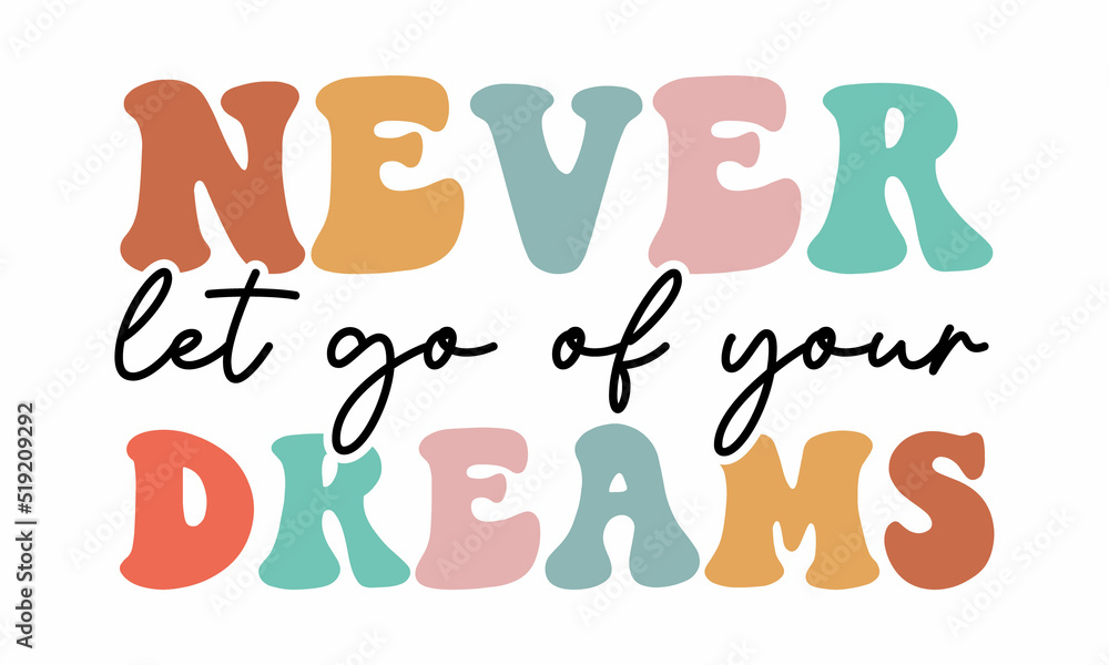 Never let go of your Dreams Retro SVG Design. Never let go of your Dreams Retro SVG Design.