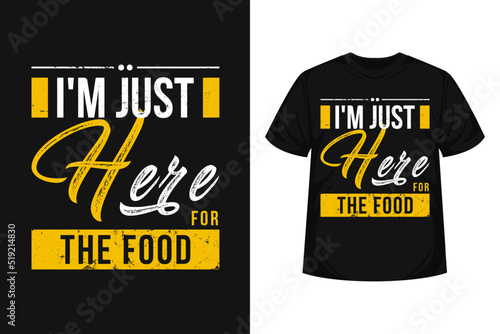 just here for the food  typography t-shirt design motivational quote for foods life habit