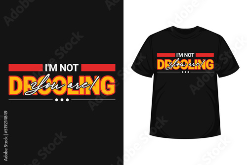 drooling typography t-shirt vintage design quote for life