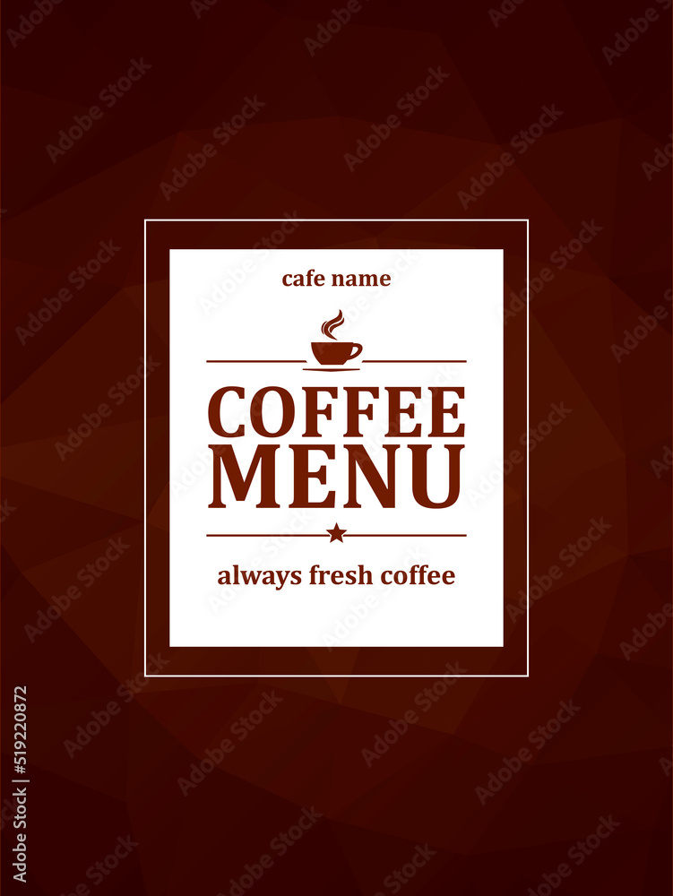 Coffee menu. Always fresh coffee. Menu card on a brown polygonal mosaic background Coffee menu. Always fresh coffee. Menu card on a brown polygonal mosaic background