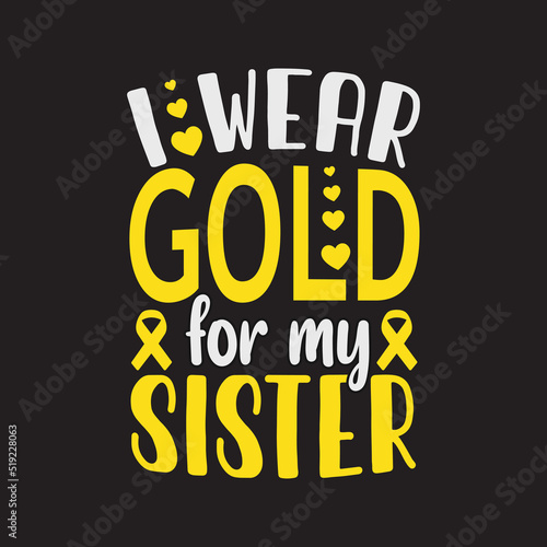 I wear gold for my sister. September is National Childhood Cancer Awareness Month with background, template, banner, poster.