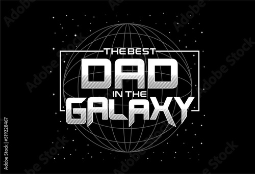 The best dad in the galaxy father's day quote t-shirt graphic design vector