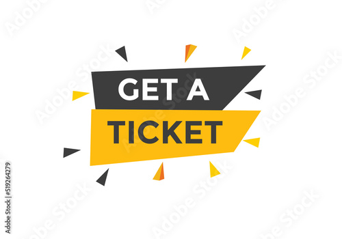 Get a ticket text button. Get a ticket speech bubble. Get a ticket sign icon.  © creativeKawsar