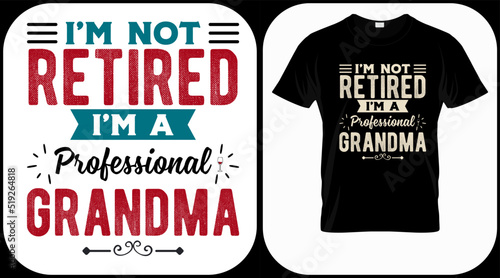 I'm not retired I'm a professional grandma. Retirement hand drawn lettering phrase. Retired vector design and illustration. Best for t shirt, posters, greeting cards, prints, graphics, e commerce.