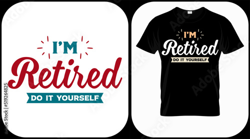 I'm retired do it yourself. Retirement hand drawn lettering phrase. Retired vector design and illustration. Best for t shirt, posters, greeting cards, prints, graphics, e commerce.
