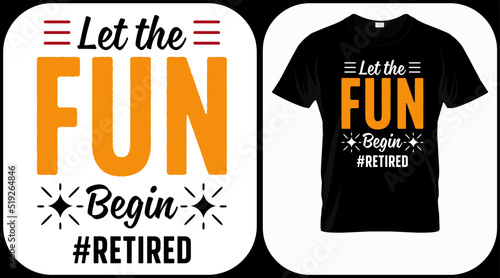 Let the fun begin retired. Retirement hand drawn lettering phrase. Retired vector design and illustration. Best for t shirt, posters, greeting cards, prints, graphics, e commerce.