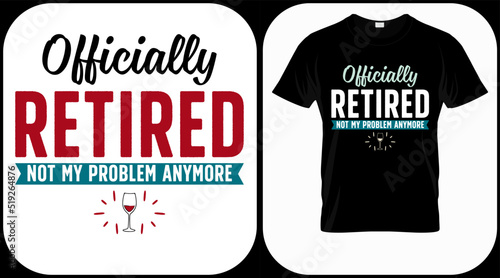 Officially retired not my problem anymore. Retirement hand drawn lettering phrase. Retired vector design and illustration. Best for t shirt, posters, greeting cards, prints, graphics, e commerce.