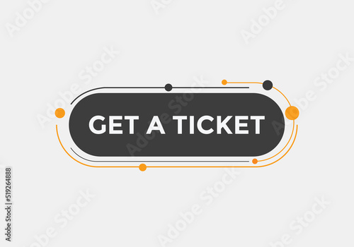 Get a ticket text button. Get a ticket speech bubble. Get a ticket sign icon.
