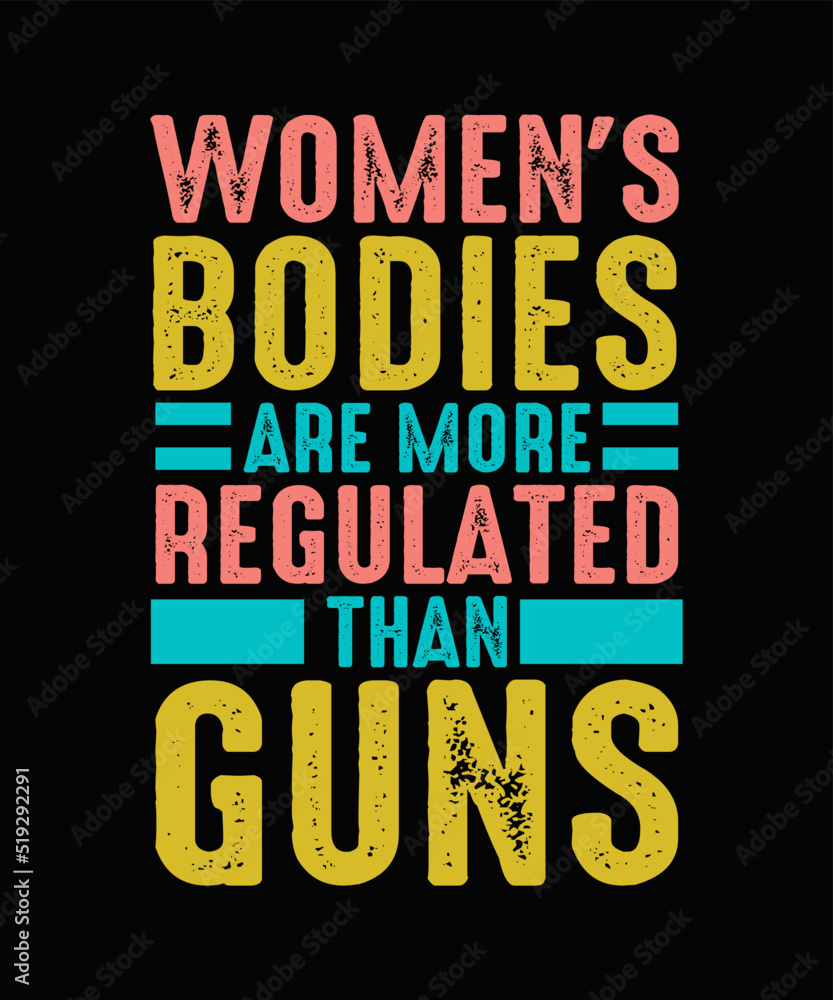 Obraz premium Women's Bodies Are More Regulated Than Guns Pro Choice T-shirt design Feminist typography Shirt 