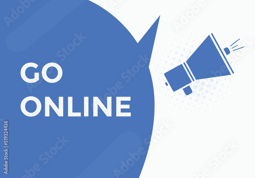 Go online text button. Go online speech bubble. Go online sign icon.
