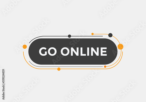 Go online text button. Go online speech bubble. Go online sign icon.

