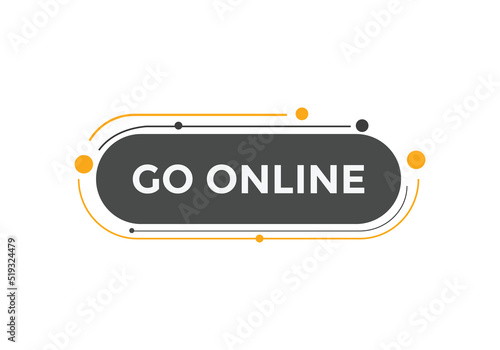 Go online text button. Go online speech bubble. Go online sign icon.
