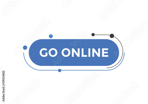 Go online text button. Go online speech bubble. Go online sign icon.
