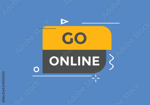 Go online text button. Go online speech bubble. Go online sign icon.
